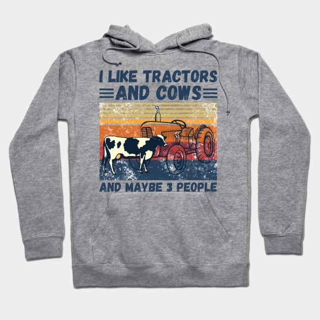 I Like Tractors And Cows And Maybe 3 People, Funny Farmer Cows And Tractors Lovers Gift Hoodie by JustBeSatisfied